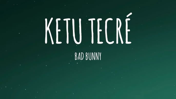 KETU TeCRÉ - Bad Bunny