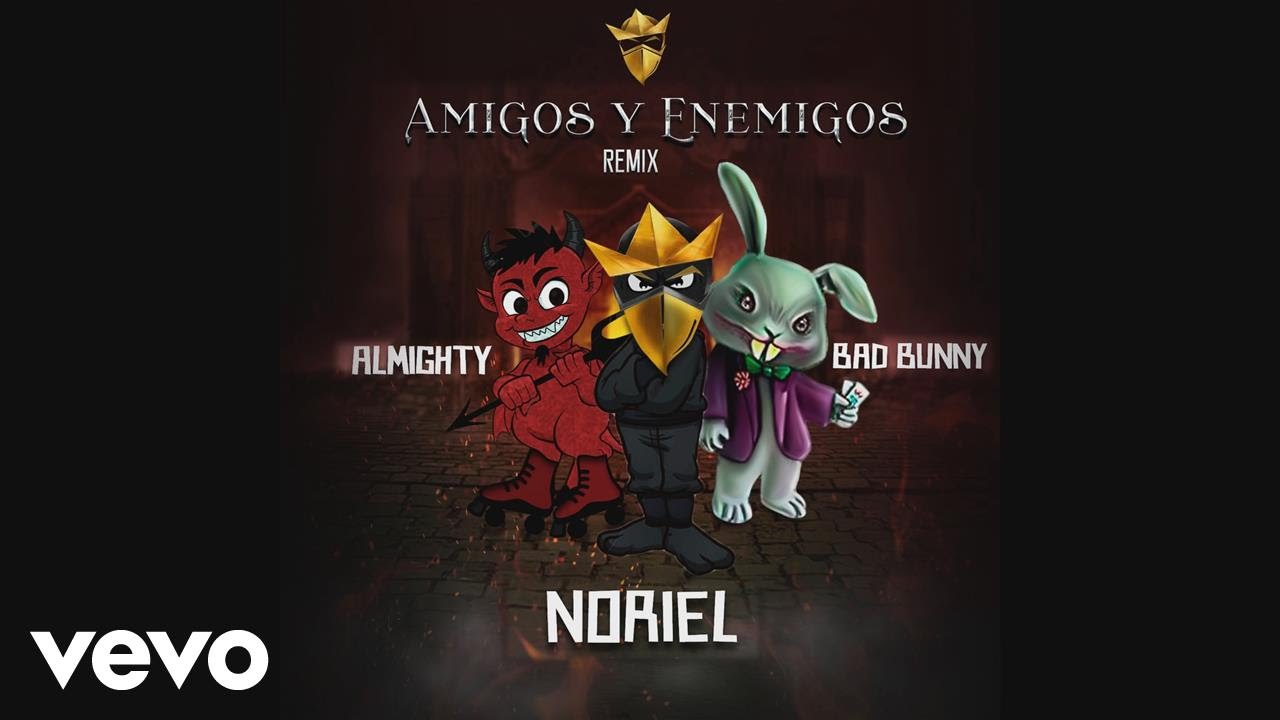 Amigos Y Enemigos (Remix) Noriel Ft. Bad Bunny, Almighty