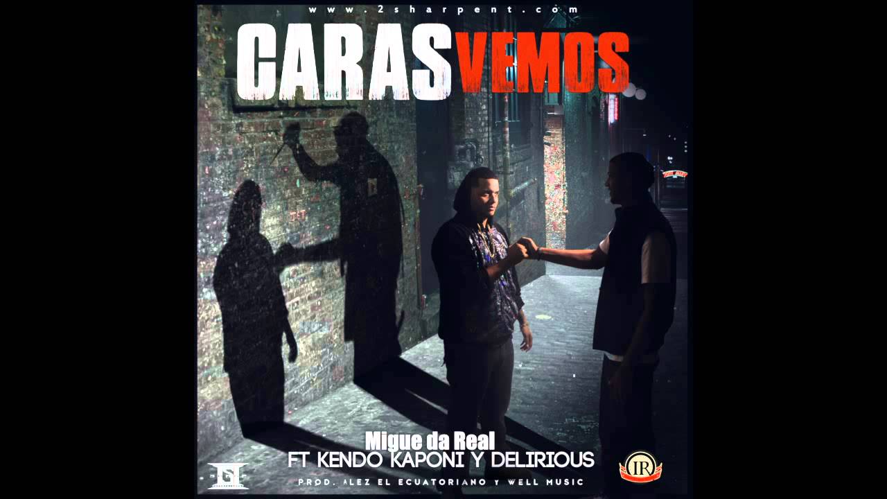 Caras Vemos - Kendo Kaponi ft. Migue Da Real &amp; Delirious