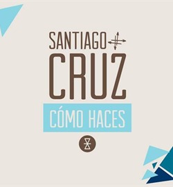 Cómo Haces - Santiago Cruz