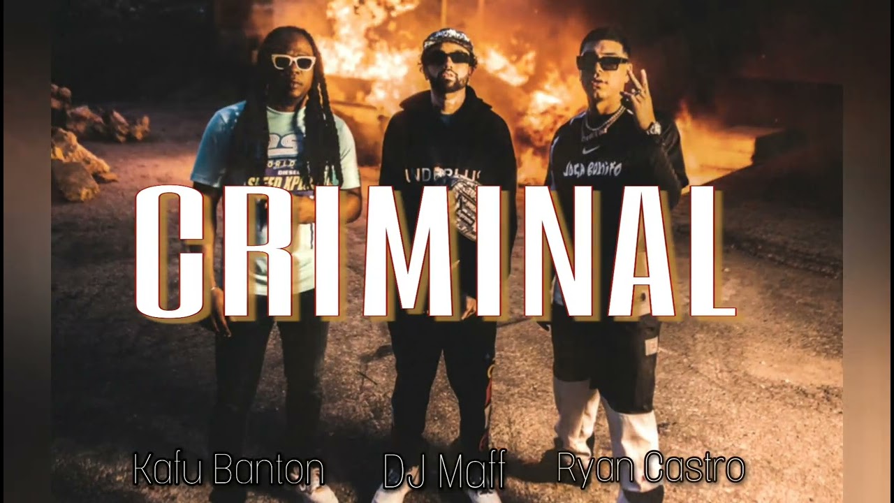 Criminal - DJ Maff, Ryan Castro & Kafu Banton