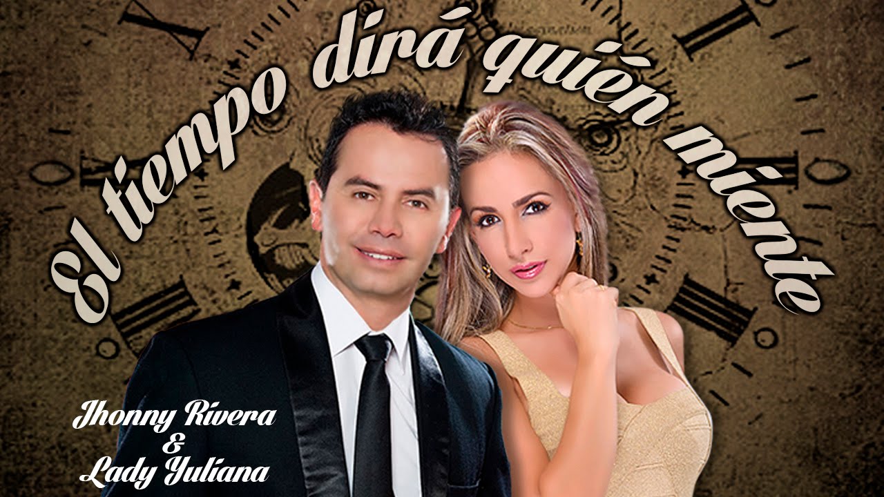 El Tiempo Dirá Quién Miente - Jhonny Rivera ft. Lady Yuliana