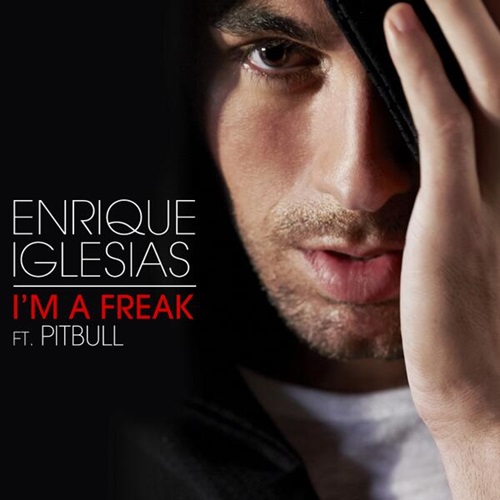 I'm A Freak - Enrique Iglesias ft. Pitbull