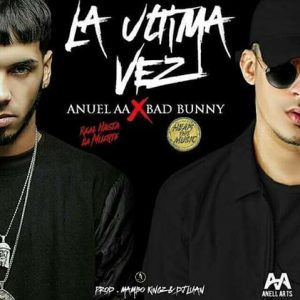 La Ultima Vez - Bad Bunny ft. Anuel AA