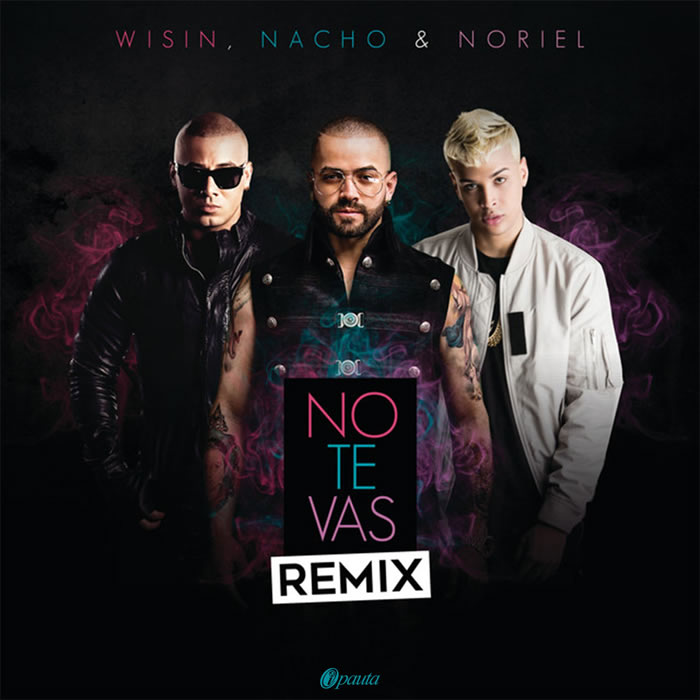 No te vas Remix - Nacho Ft. Wisin, Noriel