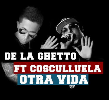 Otra Vida - De la Ghetto ft. Cosculluela