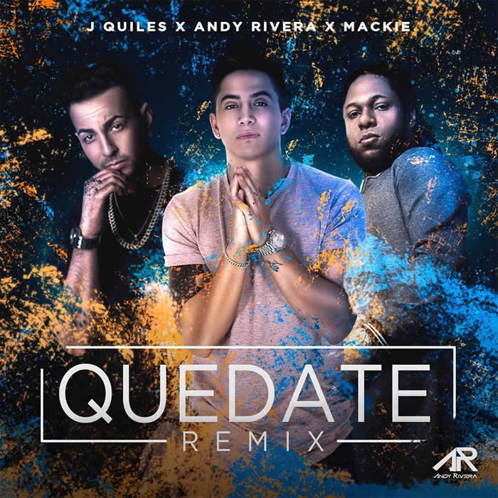 Quédate Remix - Andy Rivera ft. Justin Quiles y Mackie