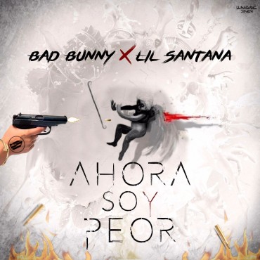 Soy Peor - Bad Bunny ft. Lil Santana