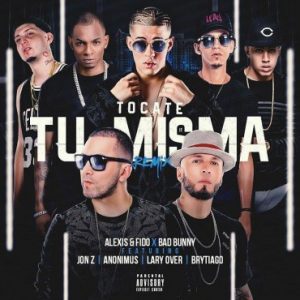 Tocate Tu Misma Remix - Alexis Y Fido ft. Bad Bunny, Lary Over, Anonimus, Jon Z y Brytiago