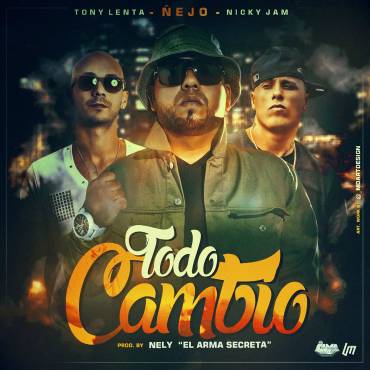Todo Cambio - Ñejo ft. Nicky Jam, Tony Lenta