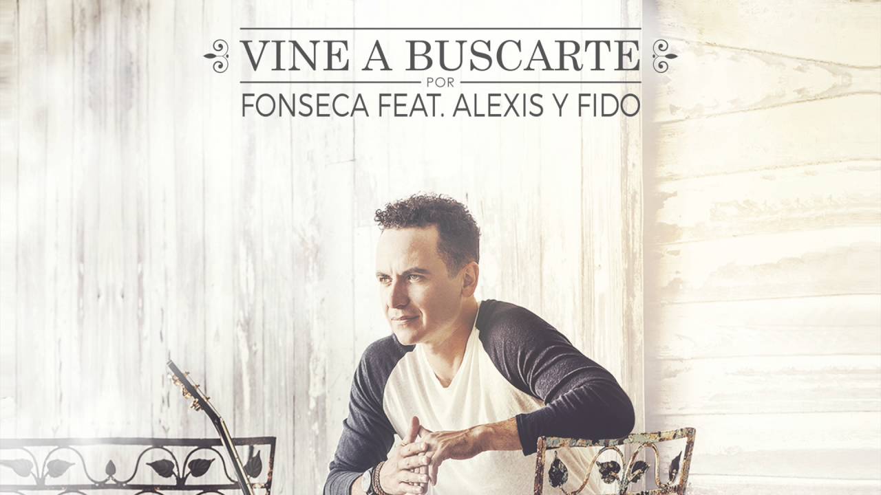 Vine a Buscarte - Fonseca ft Alexis & Fido