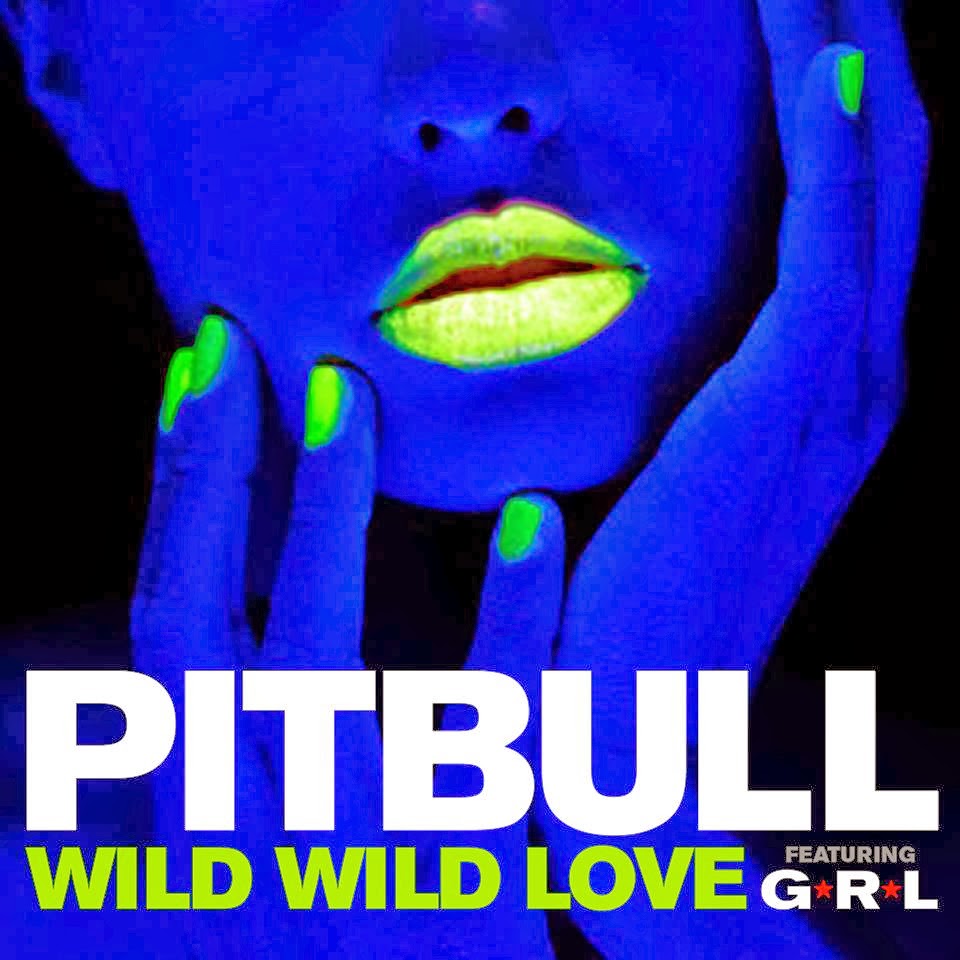 Wild Wild Love  - PitBull ft. G.R.L.