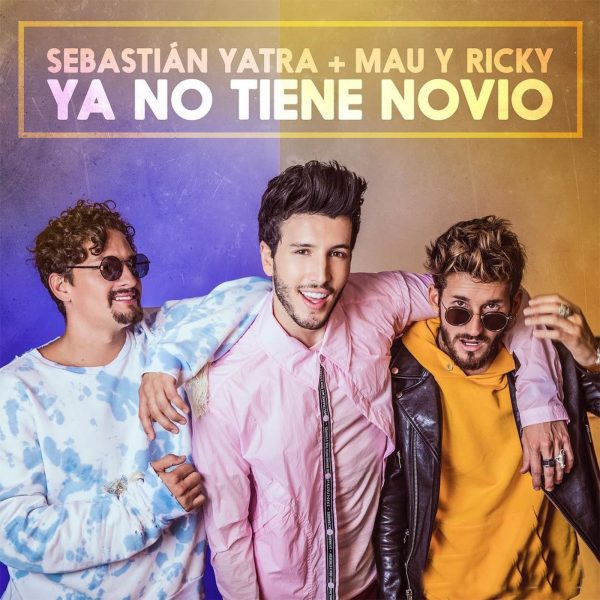 Ya No Tiene Novio - Sebastián Yatra ft. Mau y Ricky