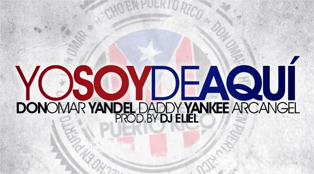 Yo Soy de Aquí - Don Omar Ft. Yandel, Arcangel, & Daddy Yankee